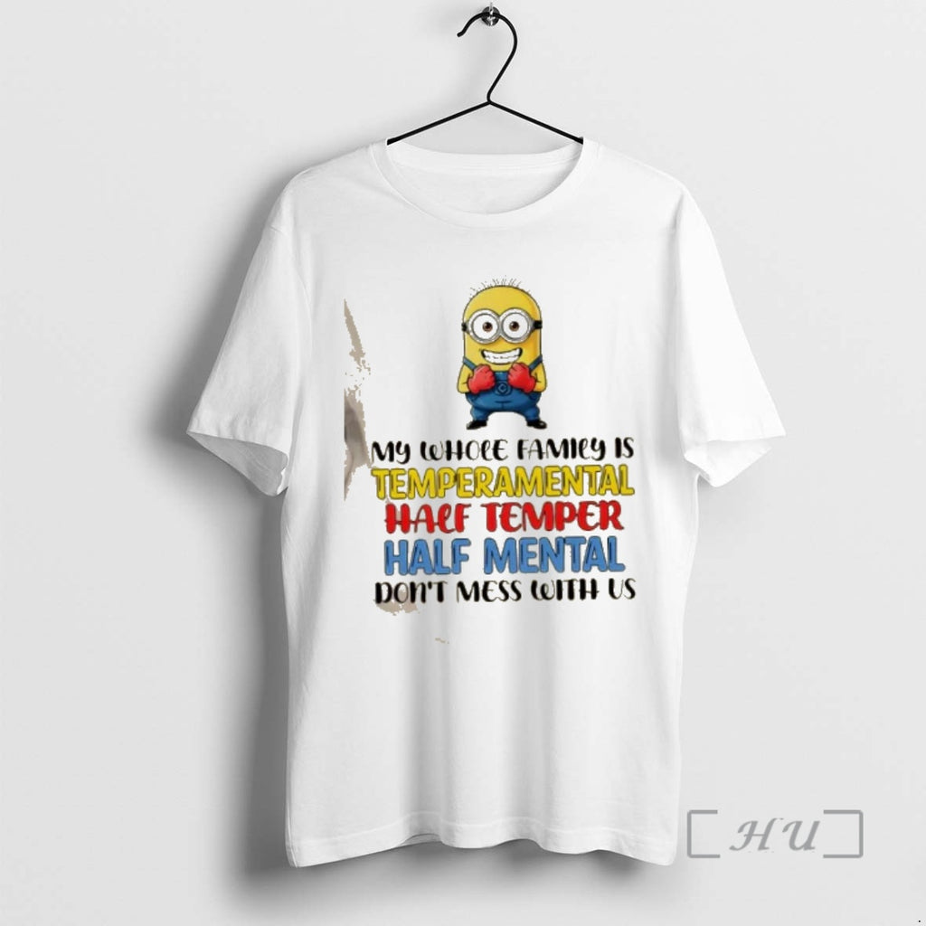 Trending Minions My Whole Family Is Temperamental Half Temper Half Mental Dont Mess With Us