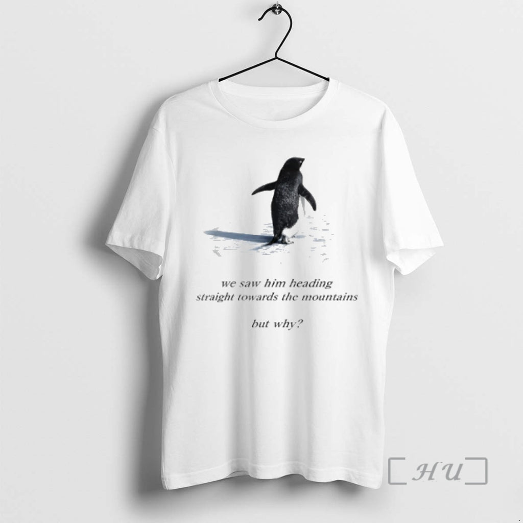 Trending Penguin Meme We Saw Him Heading Straight Towards The Mountains Penguin But Why Premium
