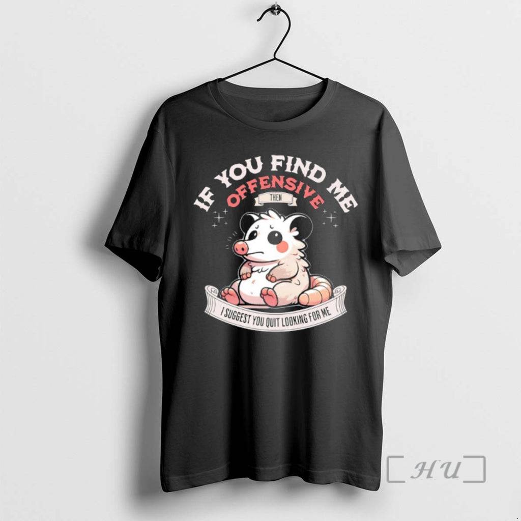 Trending Possum If You Find Me Offensive Then I Suggest You Quit Looking For Me