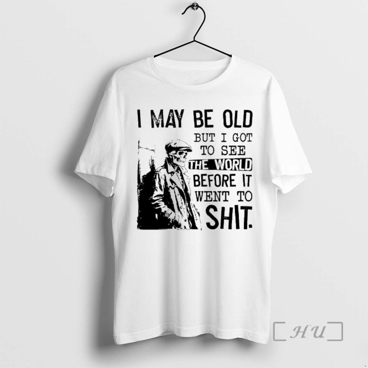 Trending Skeleton I May Be Old But I Got To See The World Before It