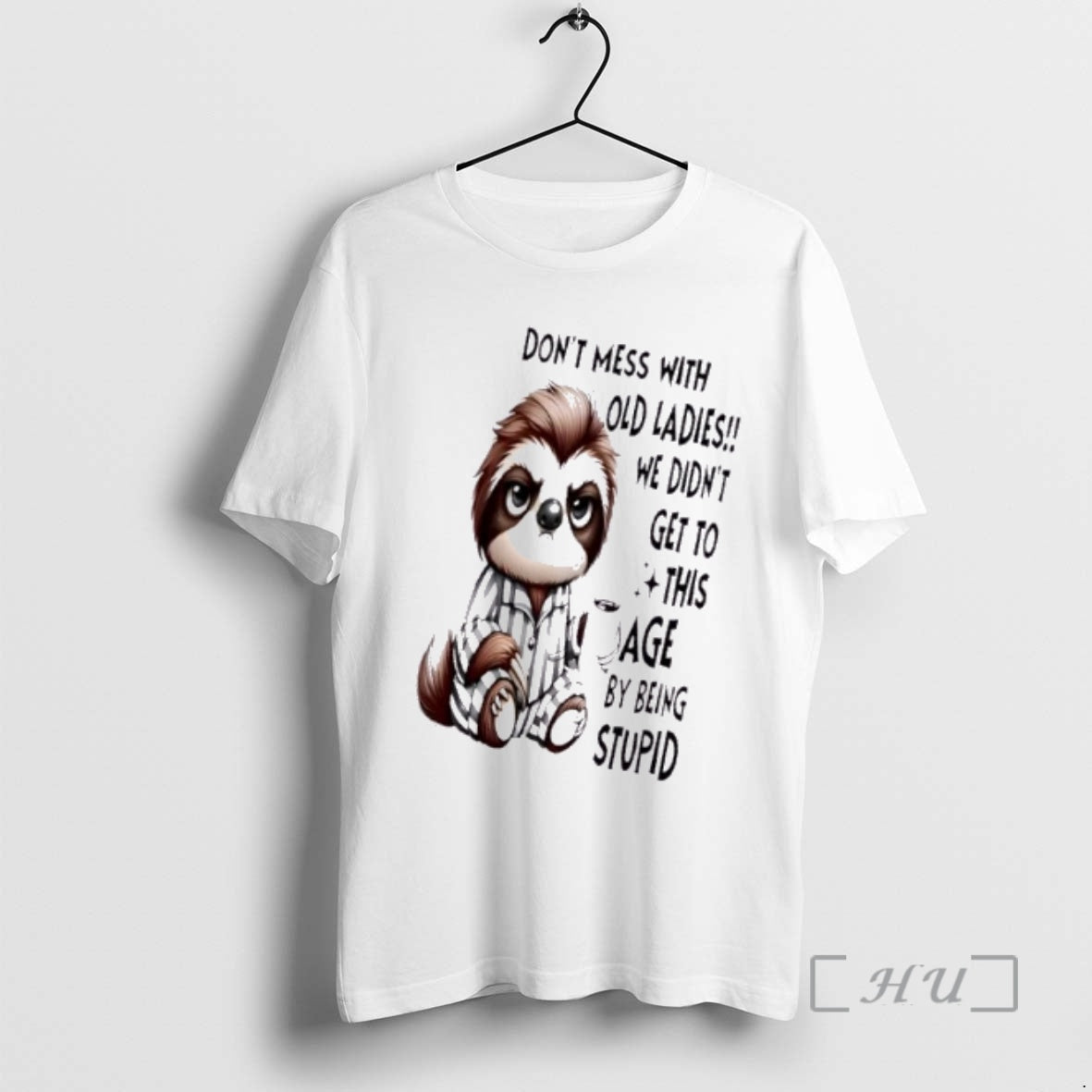 Trending Sloth Dont Mess With Old We Didnt Get To This Age By Being Stupid