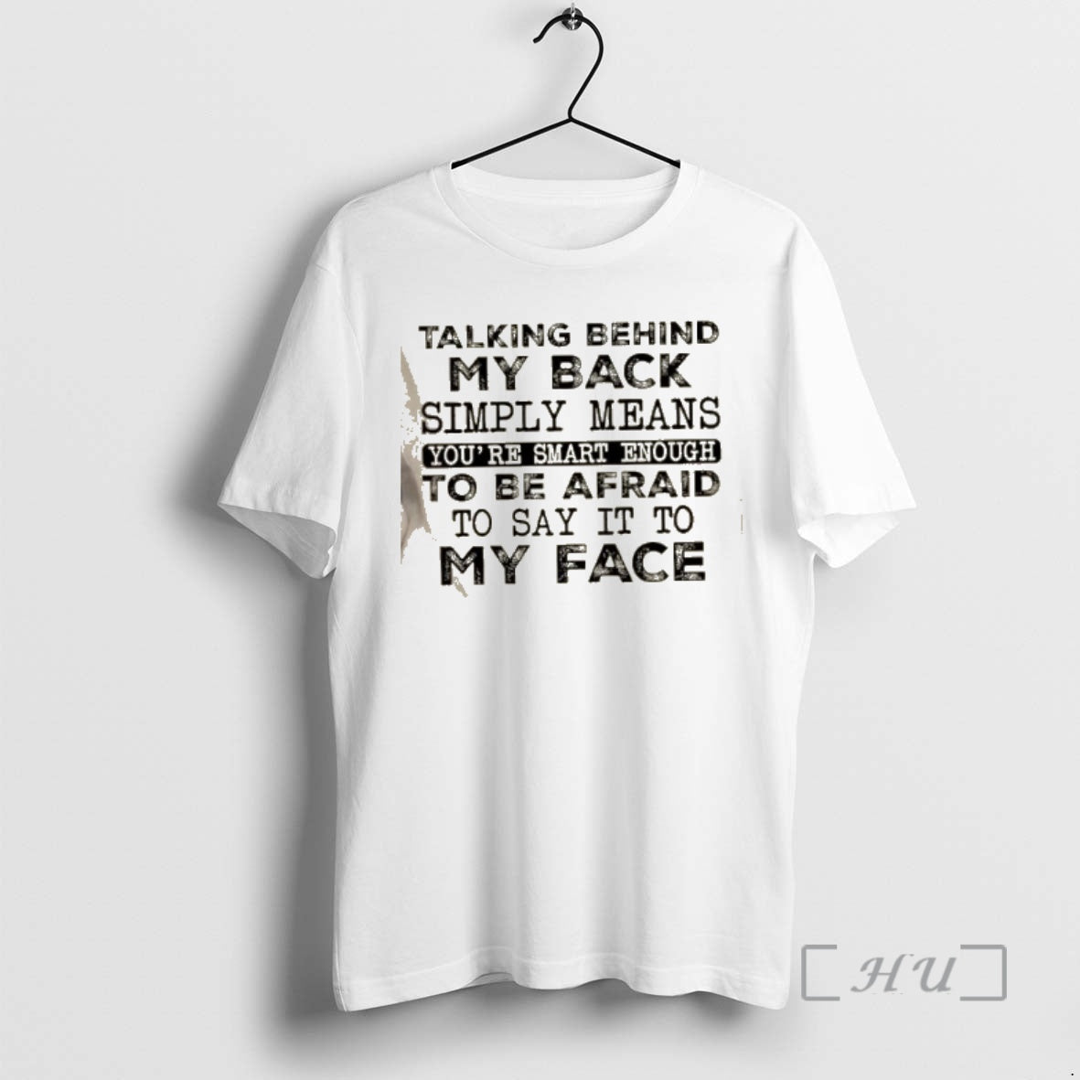 Trending Talking Behind My Back Simply Means Youre Smart Enough To Be Afraid To Say