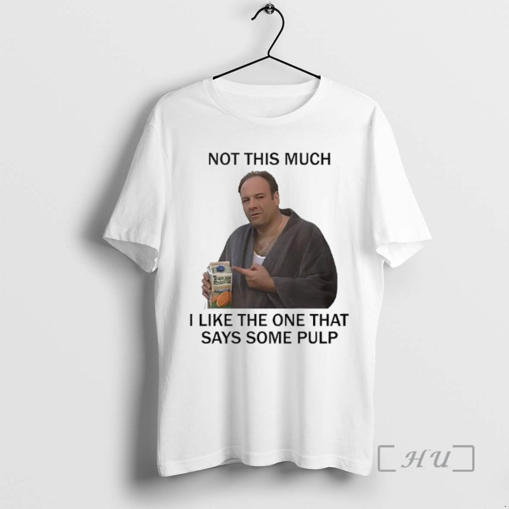 Trending Tony Soprano Not This Much I Like The One That Says Some Pulp The