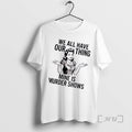 Trending Women We All Have Our Thing Mine Is Murder Shows Premium T Shirts Sweater