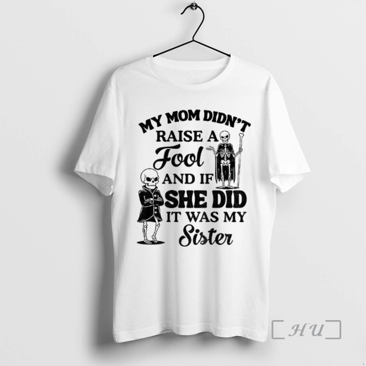 Trending Qrvge7r8 Skeleton My Mom Didnt Raise A Fool And If She Did It Was