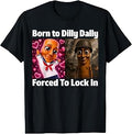 Born Dilly Dally Forced Lock Tung Tung Sahur Meme Unisex T-shirt, Sweatshirt, Hoodie (1)