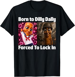 Born Dilly Dally Forced Lock Tung Tung Sahur Meme Unisex T-shirt, Sweatshirt, Hoodie (1)