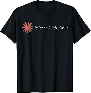 Claude Artificial Intelligence You'Re Absolutely Right Tee (1)